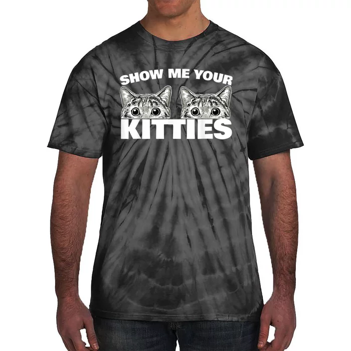 Show Me Your Kitties Cat Pun Show Me Your Kitties Tie-Dye T-Shirt