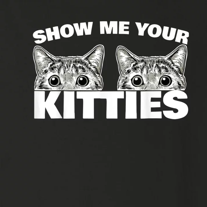 Show Me Your Kitties Cat Pun Show Me Your Kitties Toddler Long Sleeve Shirt