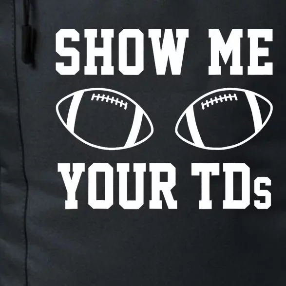 Show Me Your TDs Funny Fantasy Football Daily Commute Backpack