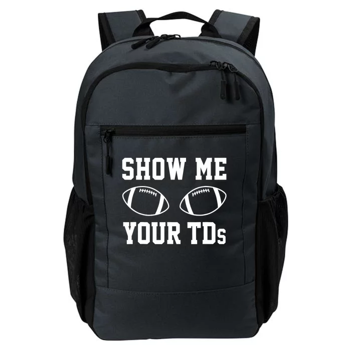 Show Me Your TDs Funny Fantasy Football Daily Commute Backpack