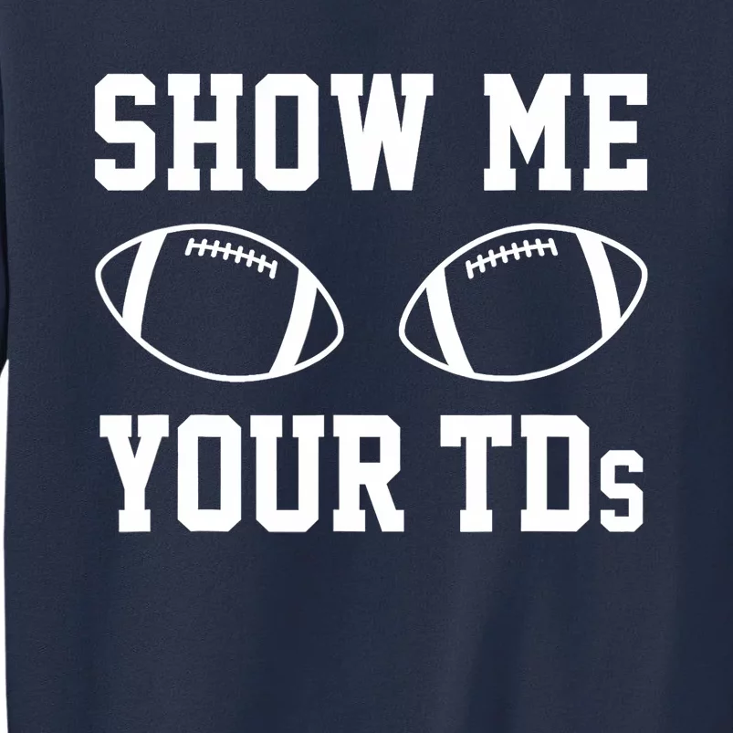 Show Me Your TDs Funny Fantasy Football Sweatshirt