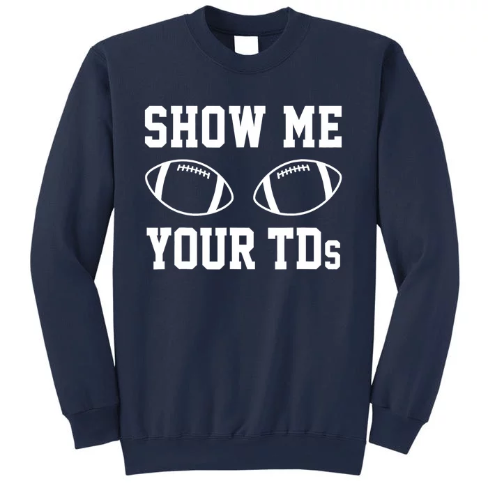 Show Me Your TDs Funny Fantasy Football Sweatshirt