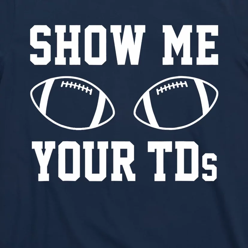 Show Me Your TDs Funny Fantasy Football T-Shirt