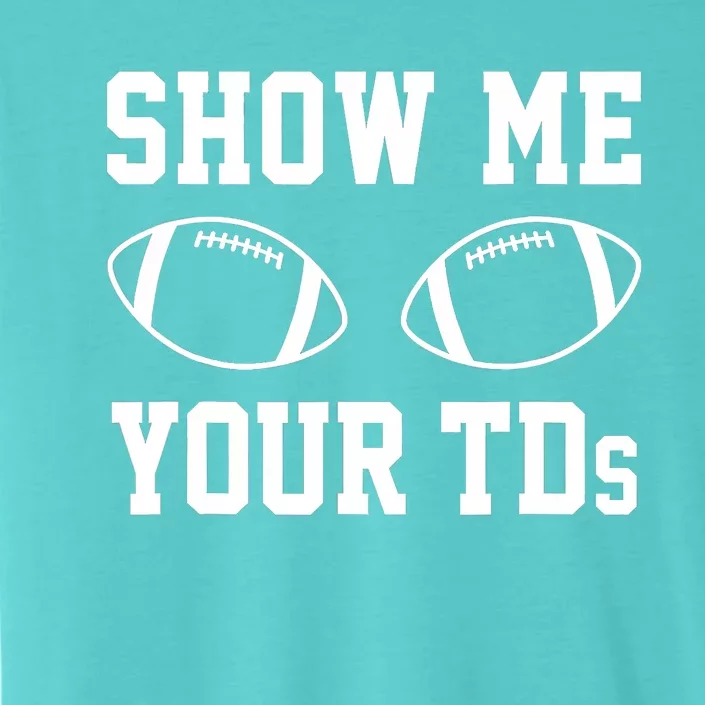 Show Me Your TDs Funny Fantasy Football ChromaSoft Performance T-Shirt