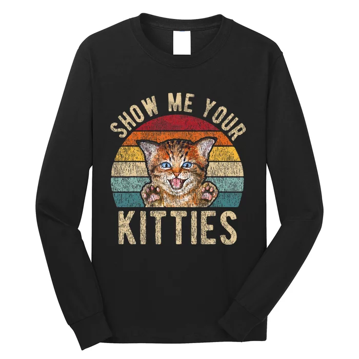 Show Me Your Kitties Funny Pun Kitten Cat Lover Long Sleeve Shirt