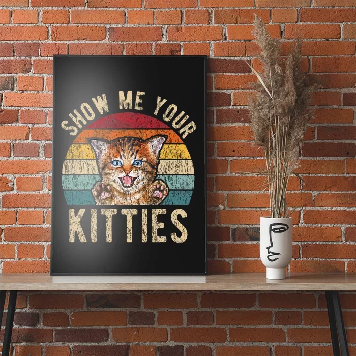 Show Me Your Kitties Funny Pun Kitten Cat Lover Poster