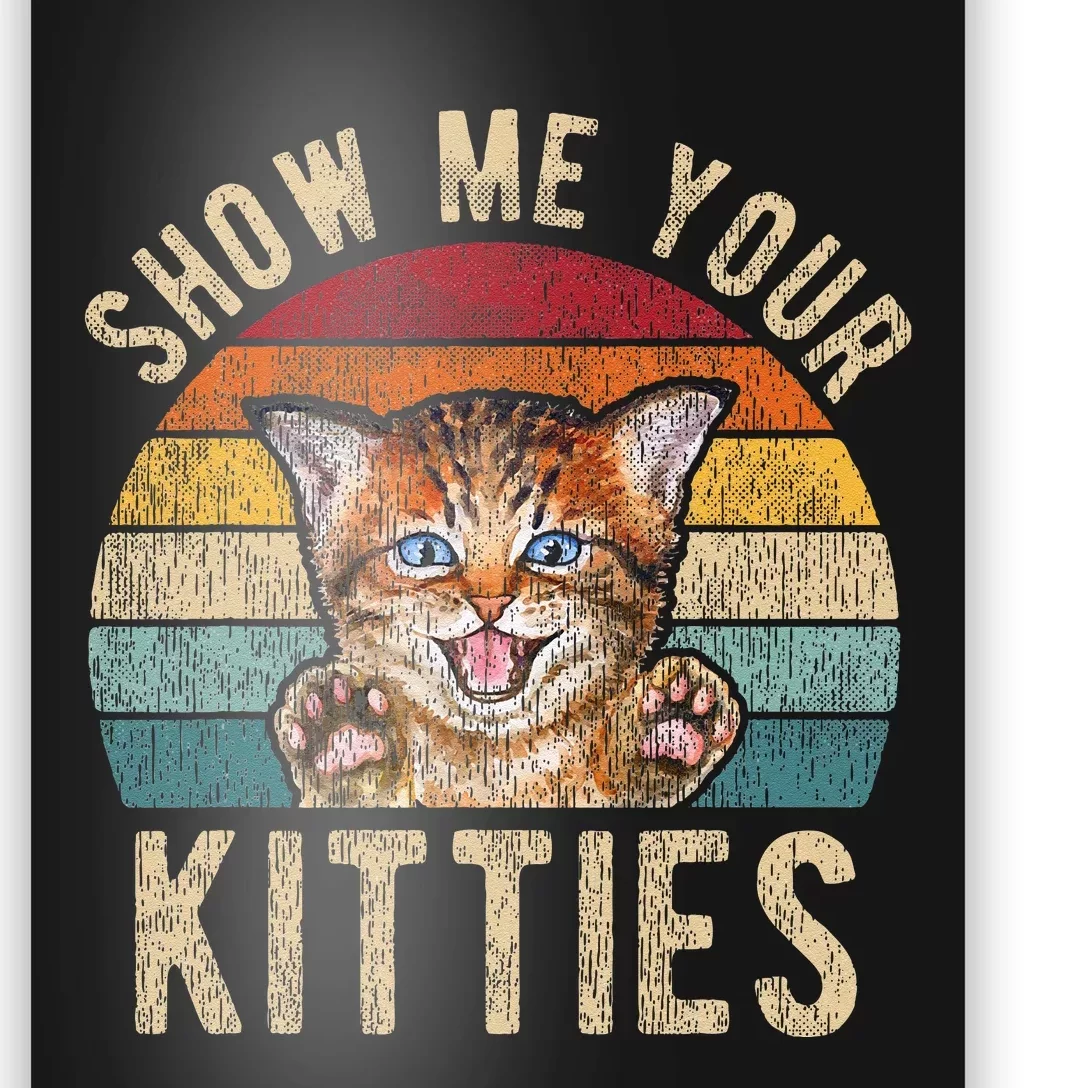 Show Me Your Kitties Funny Pun Kitten Cat Lover Poster