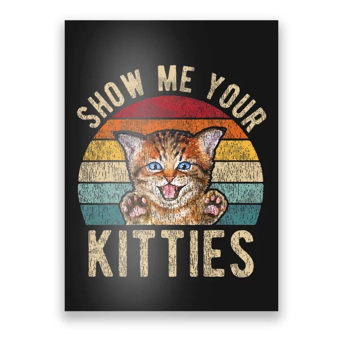 Show Me Your Kitties Funny Pun Kitten Cat Lover Poster