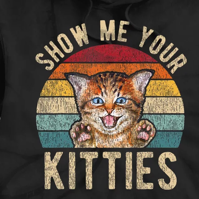 Show Me Your Kitties Funny Pun Kitten Cat Lover Tie Dye Hoodie