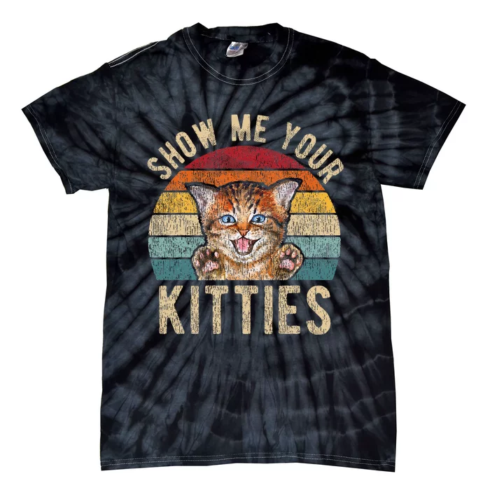 Show Me Your Kitties Funny Pun Kitten Cat Lover Tie-Dye T-Shirt