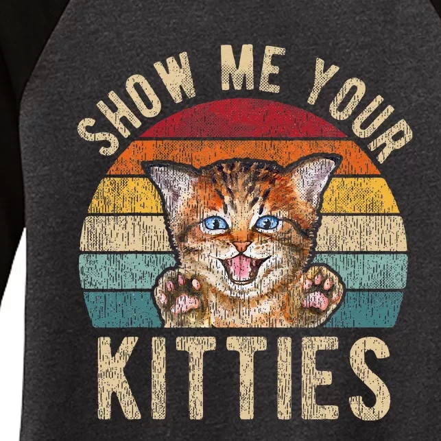 Show Me Your Kitties Funny Pun Kitten Cat Lover Women's Tri-Blend 3/4-Sleeve Raglan Shirt