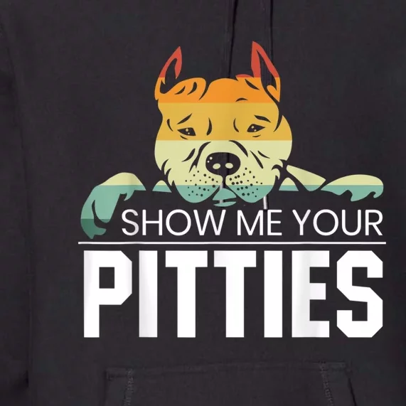 Show Me Your Pitties For A Rude Dogs Pit Bull Lover Premium Hoodie