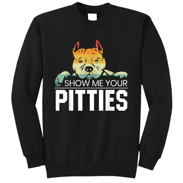 Show Me Your Pitties For A Rude Dogs Pit Bull Lover Tall Sweatshirt