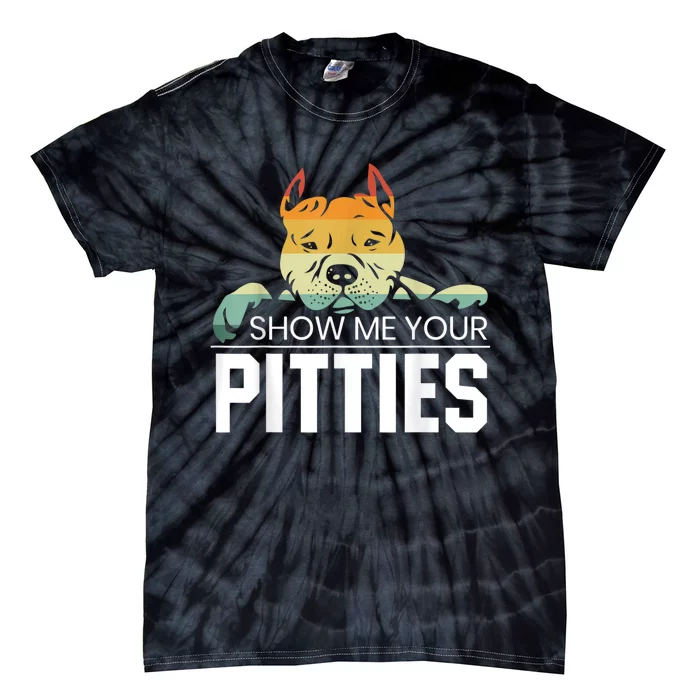 Show Me Your Pitties For A Rude Dogs Pit Bull Lover Tie-Dye T-Shirt