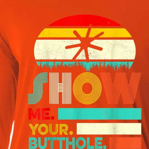 Show Me Your Butthole, Funny, Joke, Sarcastic, Family Cooling Performance Long Sleeve Crew