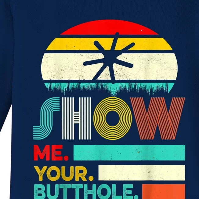 Show Me Your Butthole, Funny, Joke, Sarcastic, Family Baby Long Sleeve Bodysuit