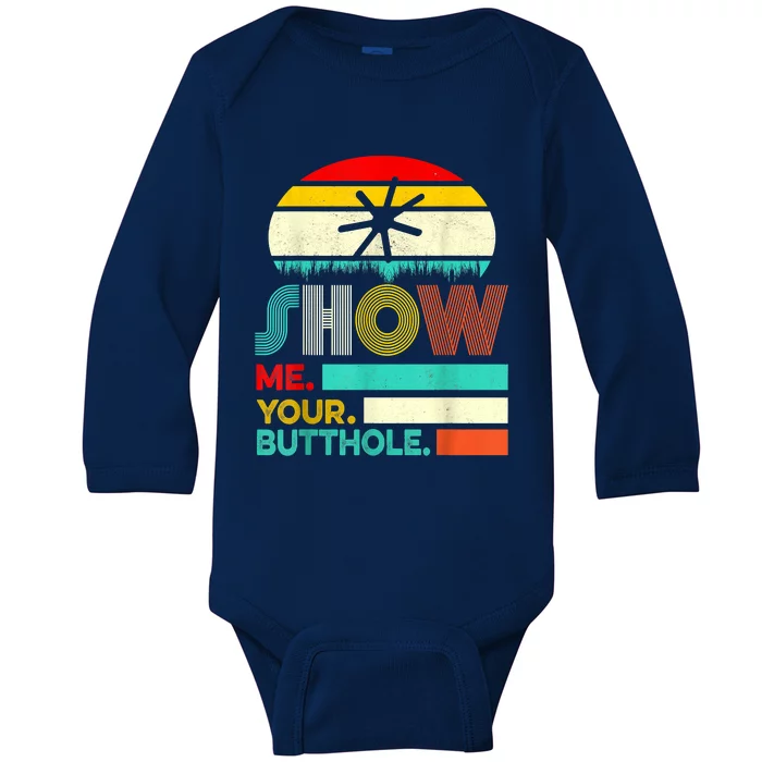 Show Me Your Butthole, Funny, Joke, Sarcastic, Family Baby Long Sleeve Bodysuit