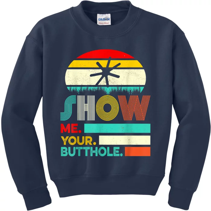 Show Me Your Butthole, Funny, Joke, Sarcastic, Family Kids Sweatshirt