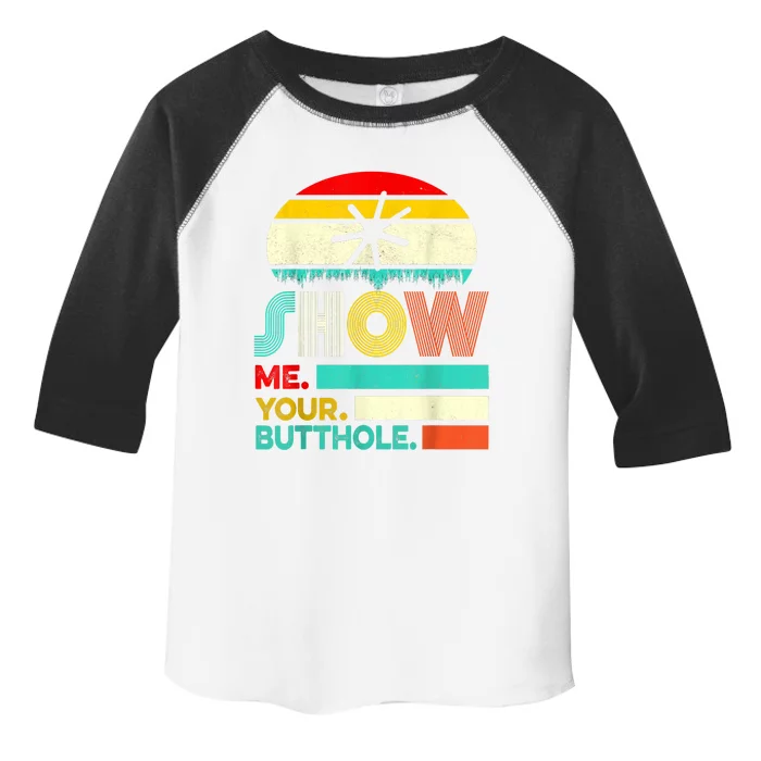 Show Me Your Butthole, Funny, Joke, Sarcastic, Family Toddler Fine Jersey T-Shirt