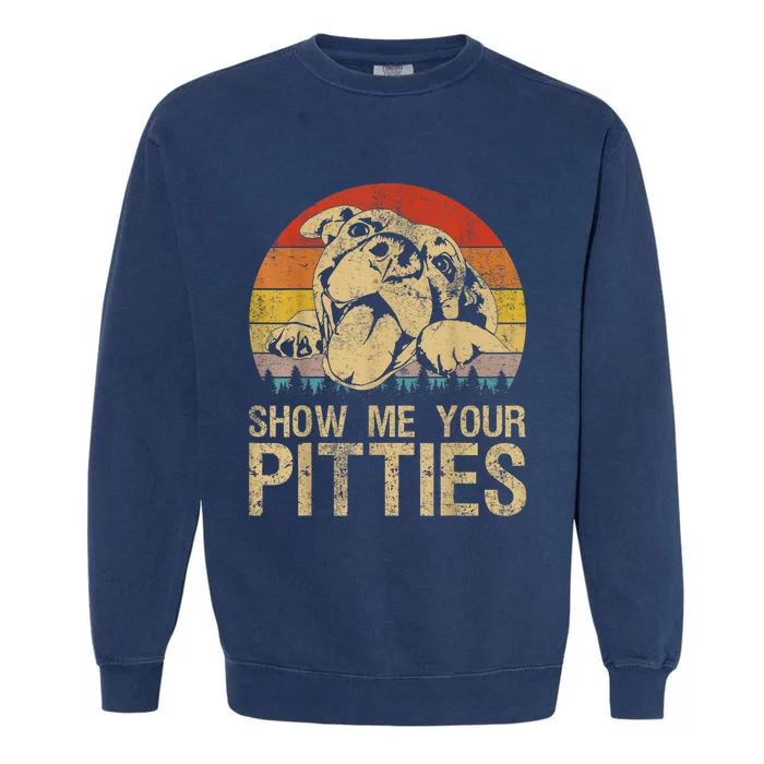 Show Me Your Pitties Funny Pitbull Dog Lovers Retro Vintage Garment-Dyed Sweatshirt