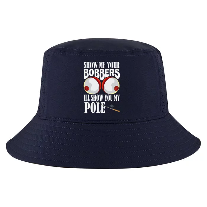 Show Me Your Bobbers ILl Show You My Pole Fisher Angler Cool Comfort Performance Bucket Hat