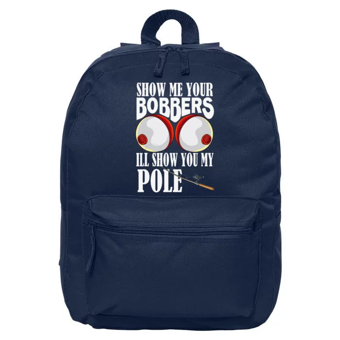 Show Me Your Bobbers ILl Show You My Pole Fisher Angler 16 in Basic Backpack