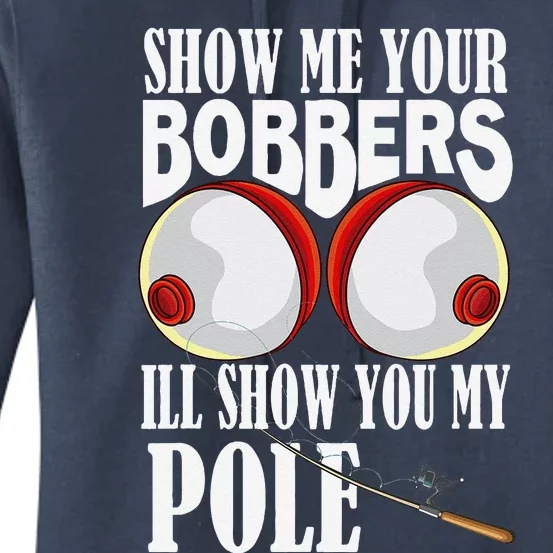 Show Me Your Bobbers ILl Show You My Pole Fisher Angler Women's Pullover Hoodie