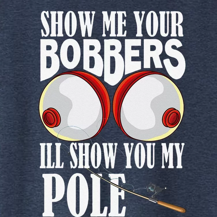 Show Me Your Bobbers ILl Show You My Pole Fisher Angler Women's Crop Top Tee