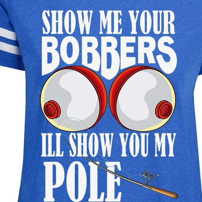 Show Me Your Bobbers ILl Show You My Pole Fisher Angler Enza Ladies Jersey Football T-Shirt