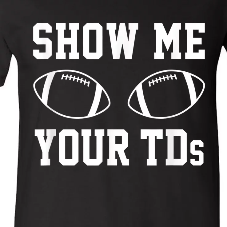 Show Me Your TDs Funny Fantasy Football V-Neck T-Shirt