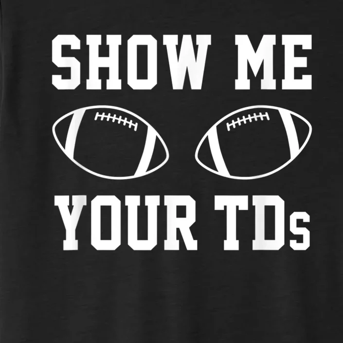 Show Me Your TDs Funny Fantasy Football ChromaSoft Performance T-Shirt