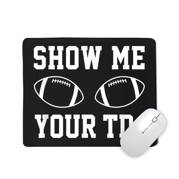 Show Me Your TDs Funny Fantasy Football Mousepad