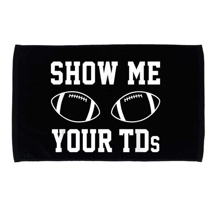 Show Me Your TDs Funny Fantasy Football Microfiber Hand Towel