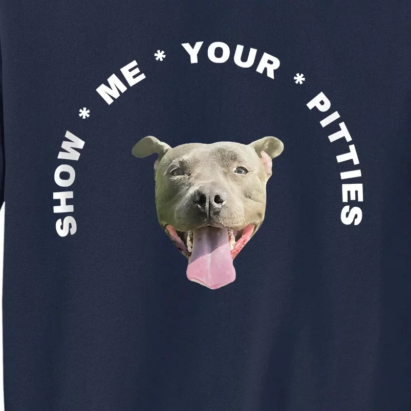 Show Me Your Pitties Funny Hilarious Tall Sweatshirt