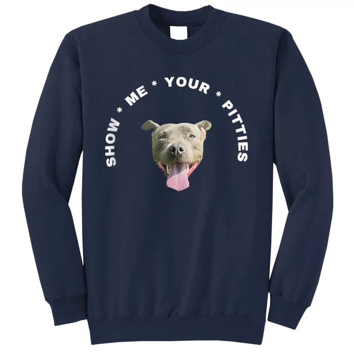 Show Me Your Pitties Funny Hilarious Tall Sweatshirt