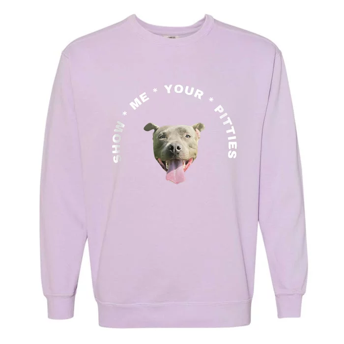 Show Me Your Pitties Funny Hilarious Garment-Dyed Sweatshirt