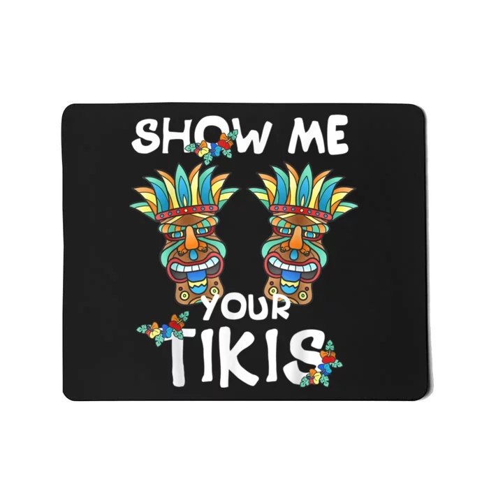 Show Me Your Tikis Boobs Funny Hawaiian Aloha Hawaii Luau Mousepad