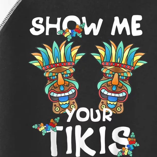 Show Me Your Tikis Boobs Funny Hawaiian Aloha Hawaii Luau Toddler Fine Jersey T-Shirt