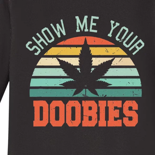 Show Me Your Doobies Weed Gift Funny Marijuana Bud Stoner Baby Long Sleeve Bodysuit