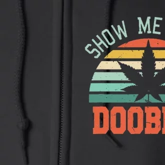 Show Me Your Doobies Weed Gift Funny Marijuana Bud Stoner Full Zip Hoodie