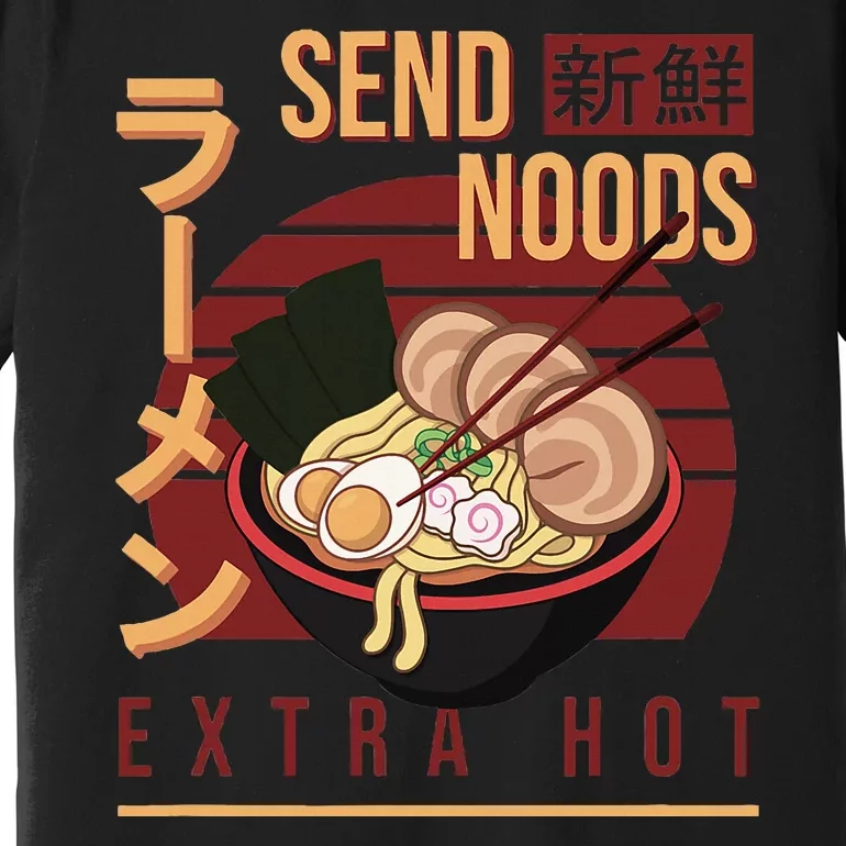 Send Noods Anime Pho Cup Ra Soup Noodles Bowl Send Noods Premium T-Shirt