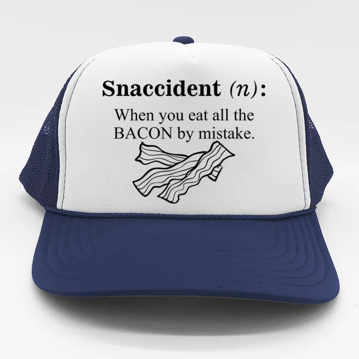 Snaccident Definition When You Eat All The Bacon Trucker Hat