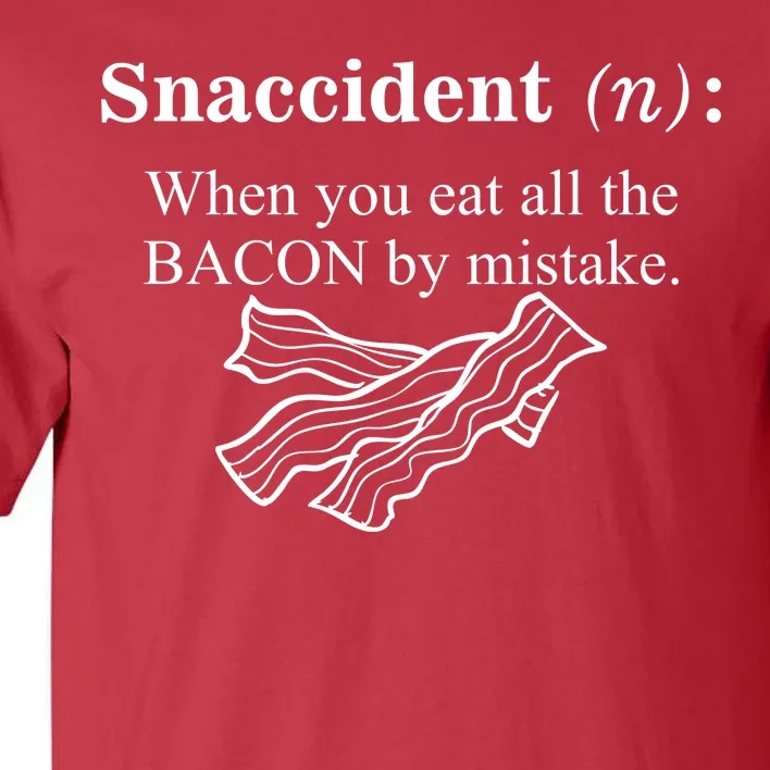 Snaccident Definition When You Eat All The Bacon Tall T-Shirt