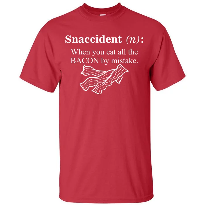 Snaccident Definition When You Eat All The Bacon Tall T-Shirt