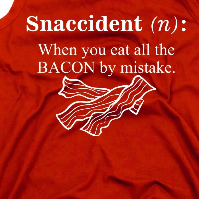 Snaccident Definition When You Eat All The Bacon Tank Top