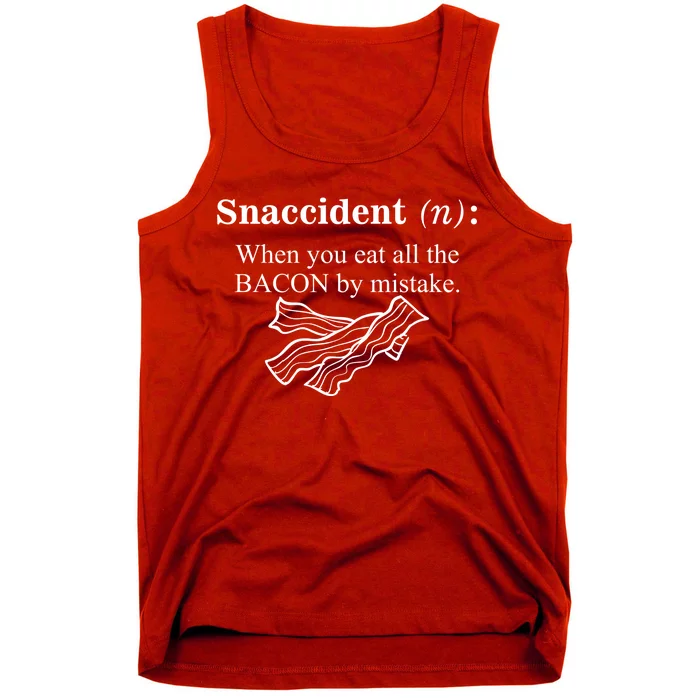 Snaccident Definition When You Eat All The Bacon Tank Top