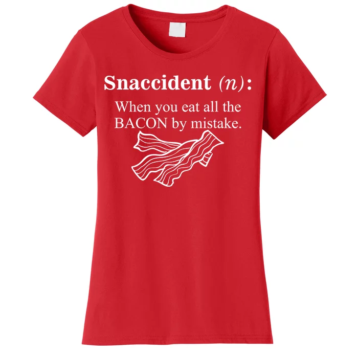 Snaccident Definition When You Eat All The Bacon Women's T-Shirt