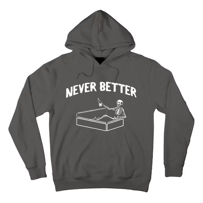 Skeleton Never Better Hoodie