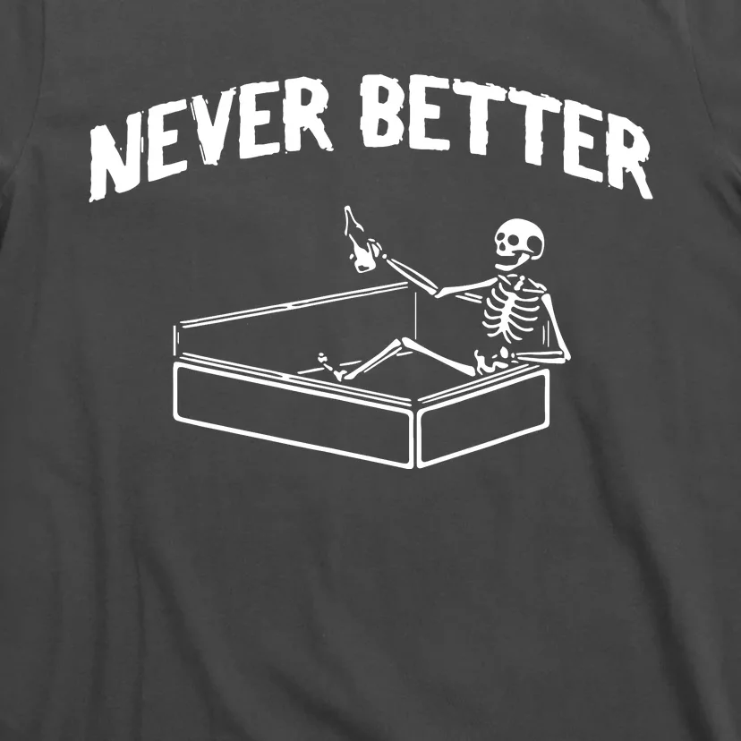 Skeleton Never Better T-Shirt