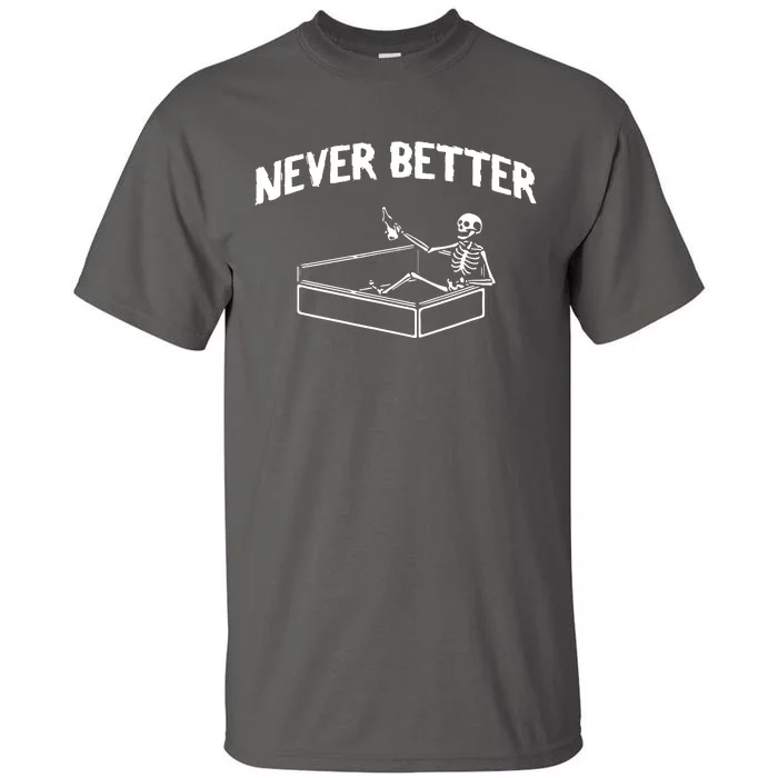 Skeleton Never Better Tall T-Shirt